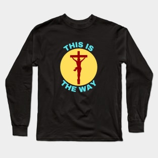 Jesus Is The Way | Christian Saying Long Sleeve T-Shirt